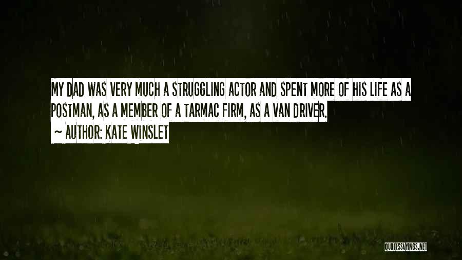 Kate Winslet Quotes: My Dad Was Very Much A Struggling Actor And Spent More Of His Life As A Postman, As A Member