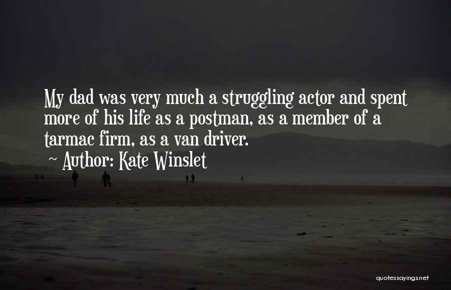 Kate Winslet Quotes: My Dad Was Very Much A Struggling Actor And Spent More Of His Life As A Postman, As A Member