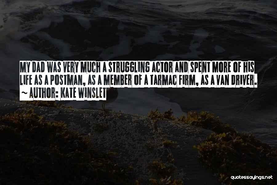 Kate Winslet Quotes: My Dad Was Very Much A Struggling Actor And Spent More Of His Life As A Postman, As A Member