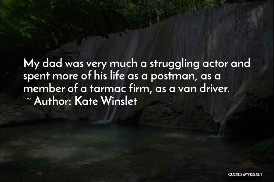 Kate Winslet Quotes: My Dad Was Very Much A Struggling Actor And Spent More Of His Life As A Postman, As A Member