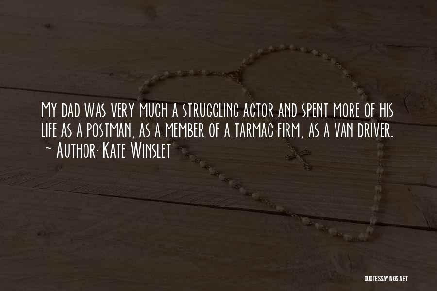 Kate Winslet Quotes: My Dad Was Very Much A Struggling Actor And Spent More Of His Life As A Postman, As A Member
