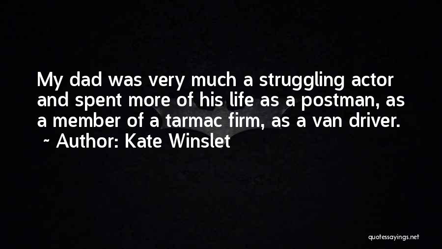 Kate Winslet Quotes: My Dad Was Very Much A Struggling Actor And Spent More Of His Life As A Postman, As A Member