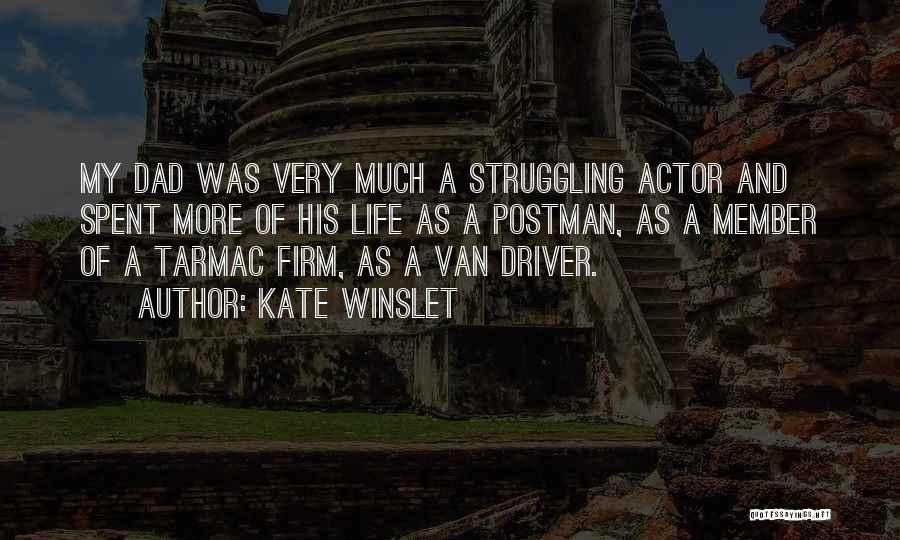 Kate Winslet Quotes: My Dad Was Very Much A Struggling Actor And Spent More Of His Life As A Postman, As A Member
