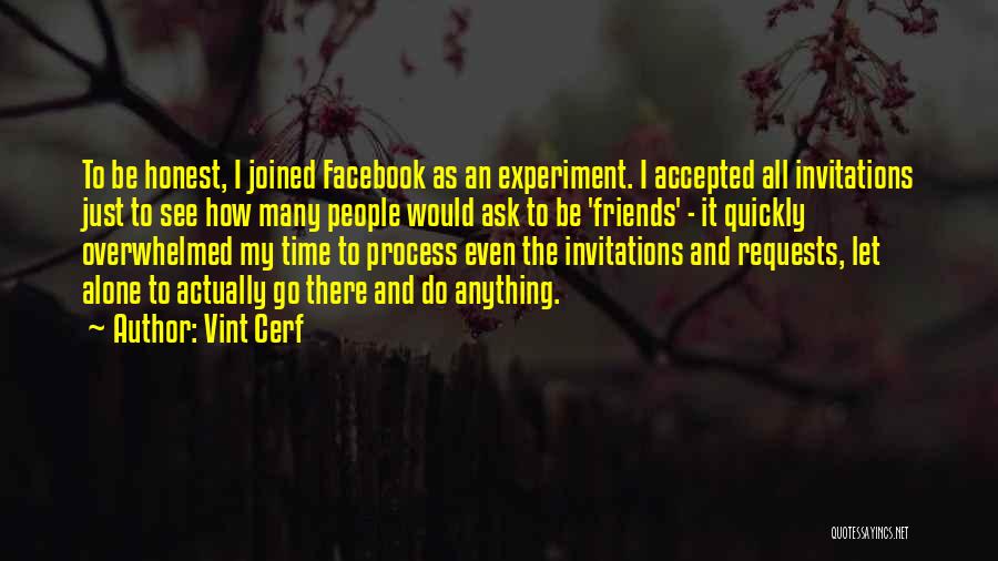 Vint Cerf Quotes: To Be Honest, I Joined Facebook As An Experiment. I Accepted All Invitations Just To See How Many People Would