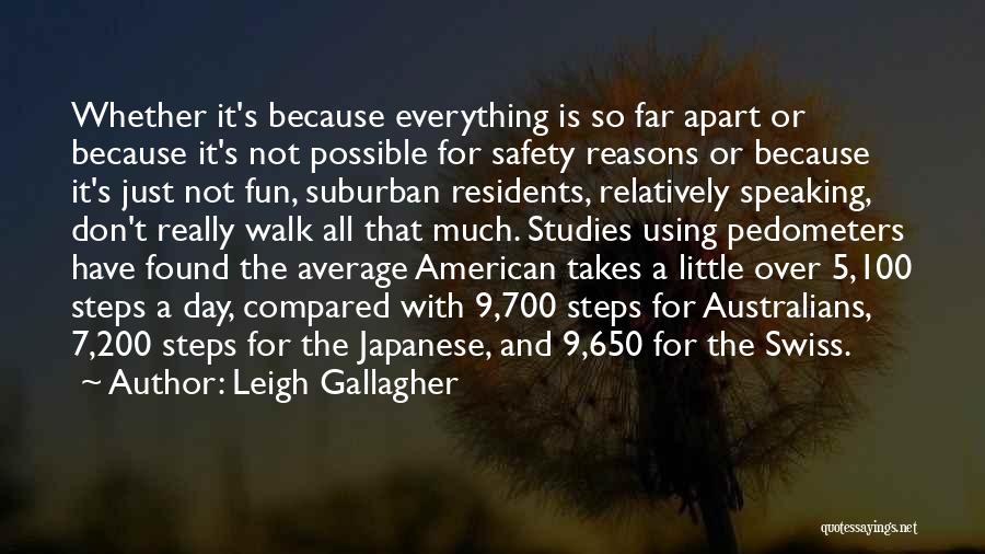 Leigh Gallagher Quotes: Whether It's Because Everything Is So Far Apart Or Because It's Not Possible For Safety Reasons Or Because It's Just