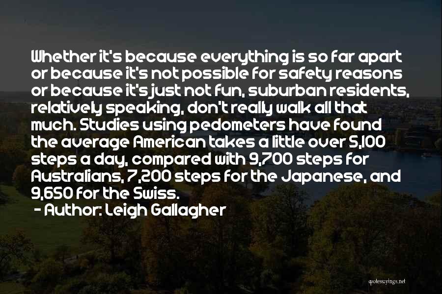 Leigh Gallagher Quotes: Whether It's Because Everything Is So Far Apart Or Because It's Not Possible For Safety Reasons Or Because It's Just