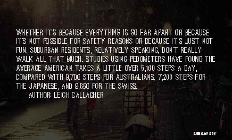 Leigh Gallagher Quotes: Whether It's Because Everything Is So Far Apart Or Because It's Not Possible For Safety Reasons Or Because It's Just