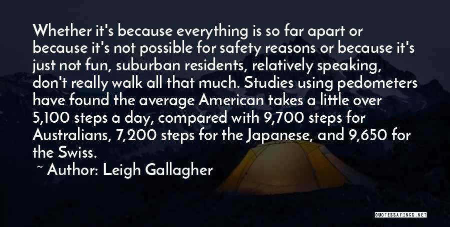 Leigh Gallagher Quotes: Whether It's Because Everything Is So Far Apart Or Because It's Not Possible For Safety Reasons Or Because It's Just