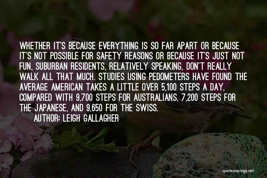 Leigh Gallagher Quotes: Whether It's Because Everything Is So Far Apart Or Because It's Not Possible For Safety Reasons Or Because It's Just