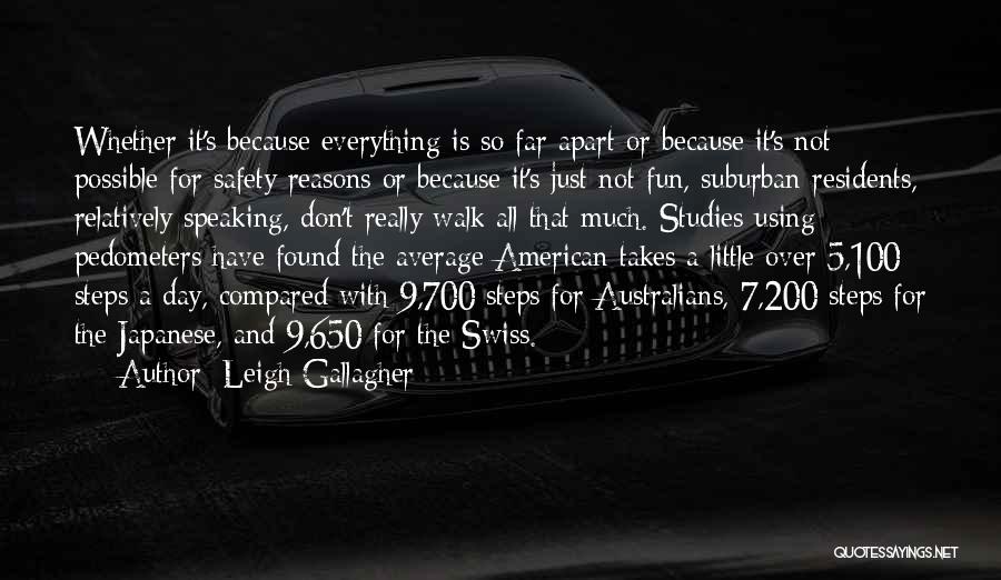 Leigh Gallagher Quotes: Whether It's Because Everything Is So Far Apart Or Because It's Not Possible For Safety Reasons Or Because It's Just