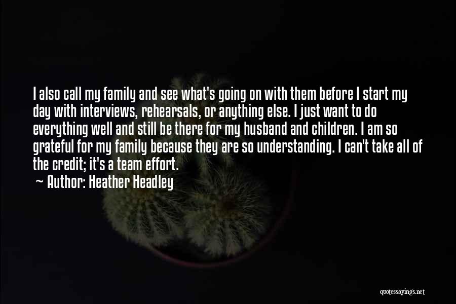 Heather Headley Quotes: I Also Call My Family And See What's Going On With Them Before I Start My Day With Interviews, Rehearsals,