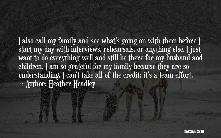 Heather Headley Quotes: I Also Call My Family And See What's Going On With Them Before I Start My Day With Interviews, Rehearsals,