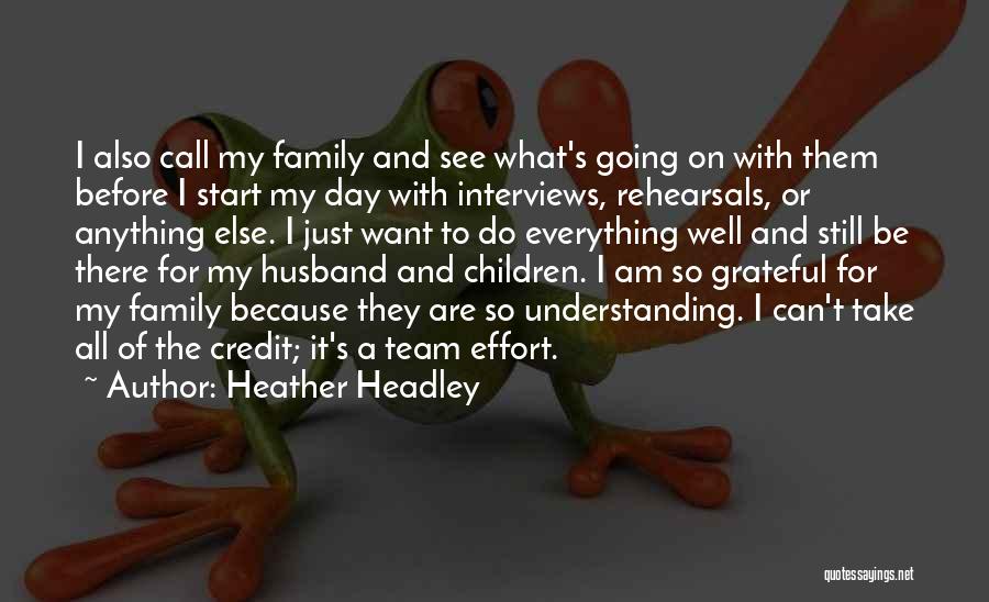 Heather Headley Quotes: I Also Call My Family And See What's Going On With Them Before I Start My Day With Interviews, Rehearsals,