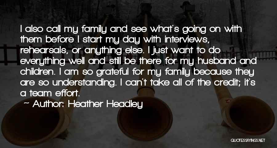 Heather Headley Quotes: I Also Call My Family And See What's Going On With Them Before I Start My Day With Interviews, Rehearsals,