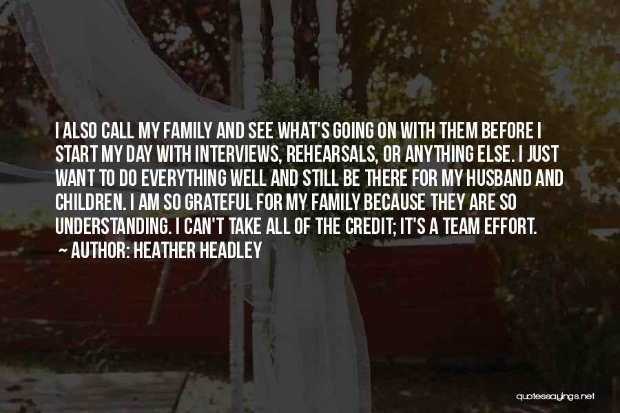 Heather Headley Quotes: I Also Call My Family And See What's Going On With Them Before I Start My Day With Interviews, Rehearsals,