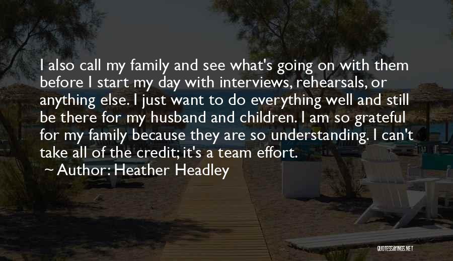 Heather Headley Quotes: I Also Call My Family And See What's Going On With Them Before I Start My Day With Interviews, Rehearsals,