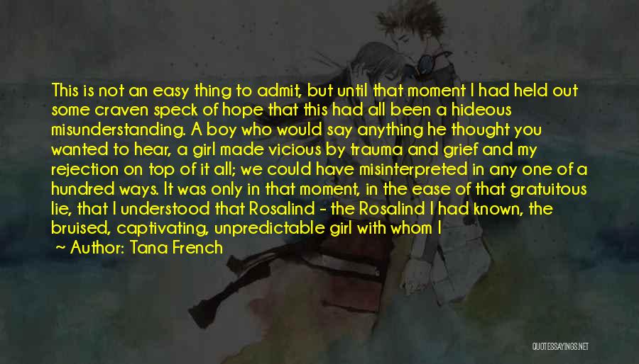 Tana French Quotes: This Is Not An Easy Thing To Admit, But Until That Moment I Had Held Out Some Craven Speck Of