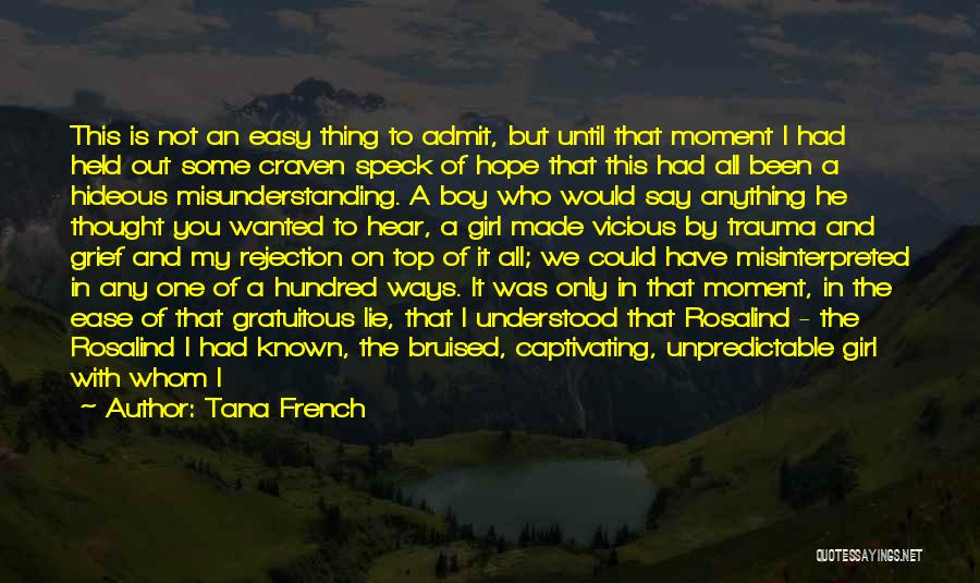 Tana French Quotes: This Is Not An Easy Thing To Admit, But Until That Moment I Had Held Out Some Craven Speck Of