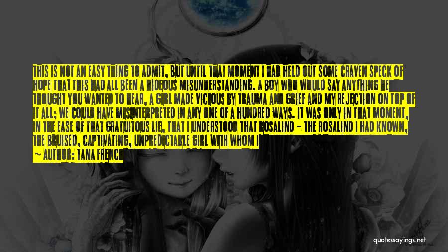 Tana French Quotes: This Is Not An Easy Thing To Admit, But Until That Moment I Had Held Out Some Craven Speck Of