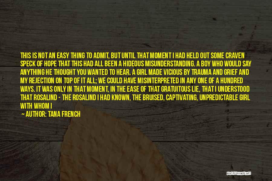 Tana French Quotes: This Is Not An Easy Thing To Admit, But Until That Moment I Had Held Out Some Craven Speck Of