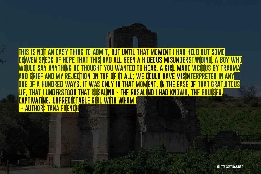 Tana French Quotes: This Is Not An Easy Thing To Admit, But Until That Moment I Had Held Out Some Craven Speck Of