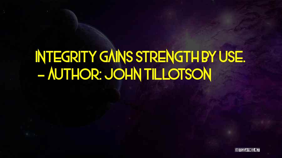 John Tillotson Quotes: Integrity Gains Strength By Use.