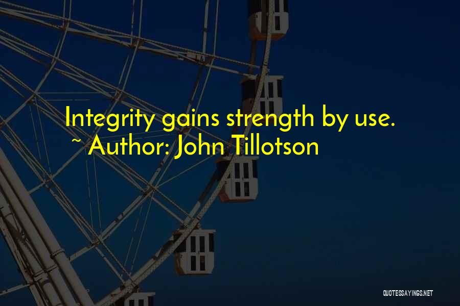 John Tillotson Quotes: Integrity Gains Strength By Use.