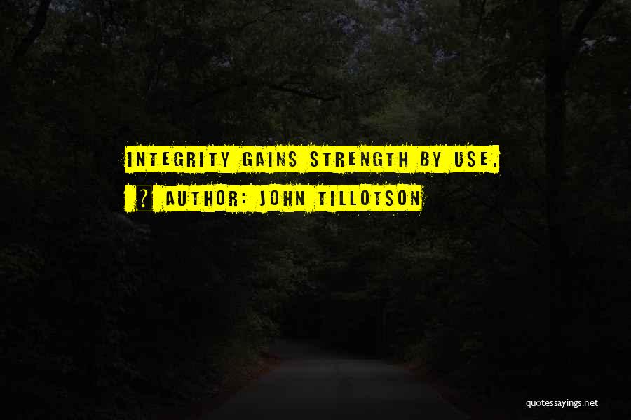 John Tillotson Quotes: Integrity Gains Strength By Use.