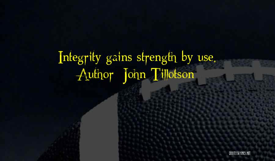 John Tillotson Quotes: Integrity Gains Strength By Use.