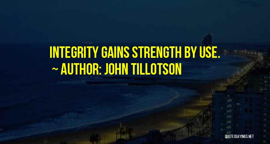 John Tillotson Quotes: Integrity Gains Strength By Use.