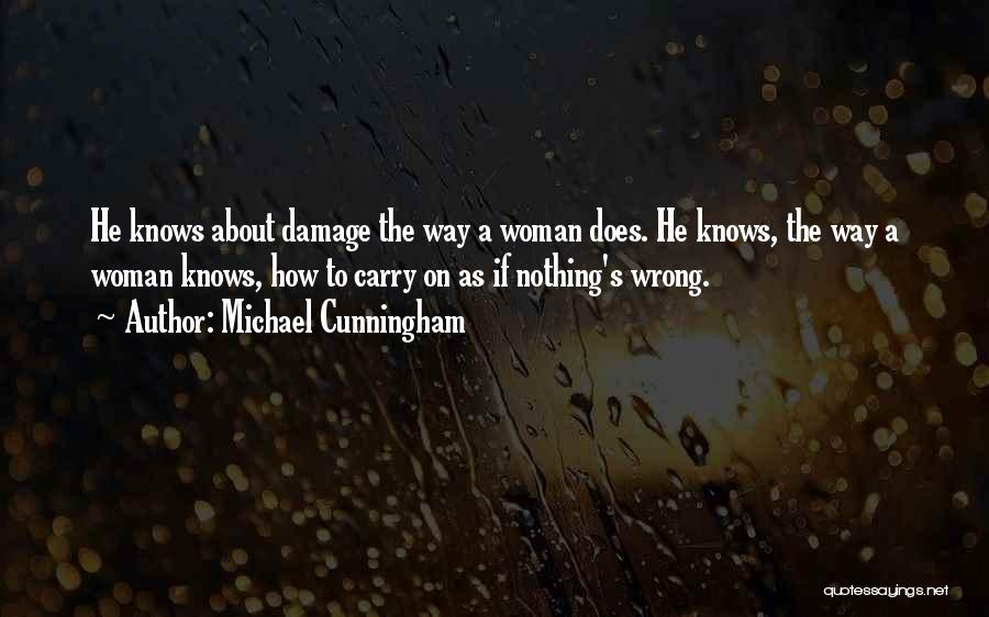 Michael Cunningham Quotes: He Knows About Damage The Way A Woman Does. He Knows, The Way A Woman Knows, How To Carry On