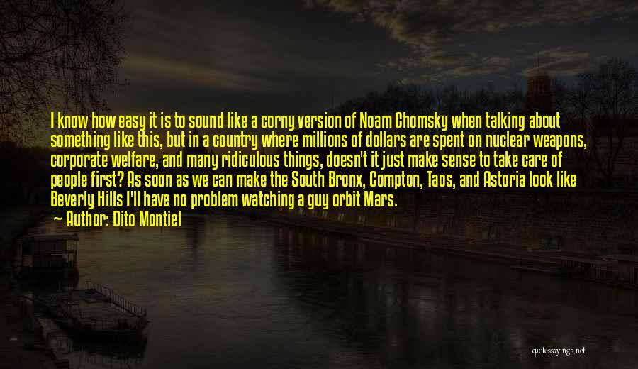 Dito Montiel Quotes: I Know How Easy It Is To Sound Like A Corny Version Of Noam Chomsky When Talking About Something Like