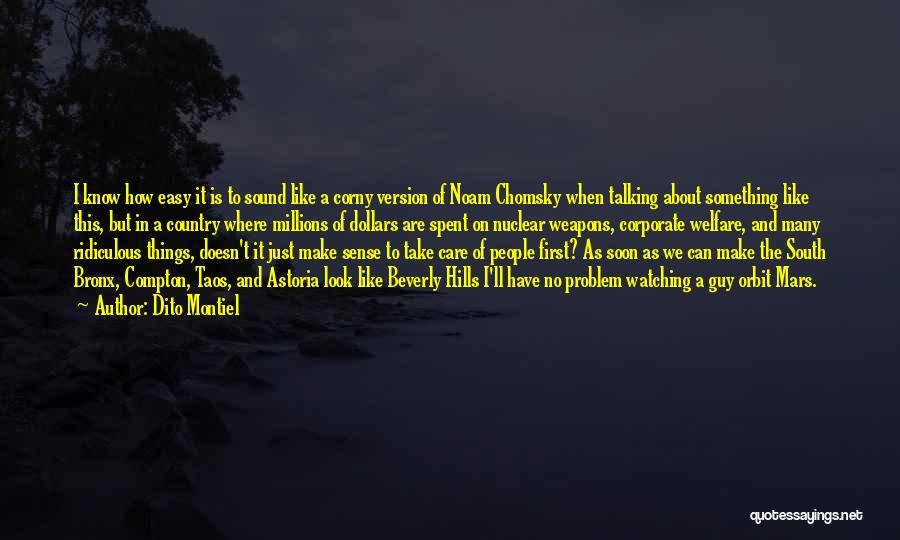 Dito Montiel Quotes: I Know How Easy It Is To Sound Like A Corny Version Of Noam Chomsky When Talking About Something Like