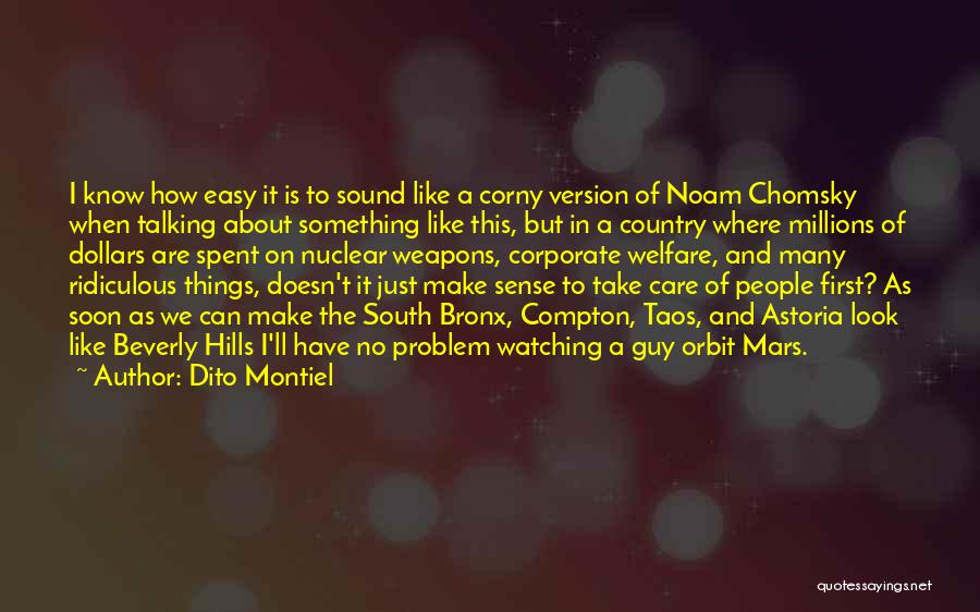 Dito Montiel Quotes: I Know How Easy It Is To Sound Like A Corny Version Of Noam Chomsky When Talking About Something Like