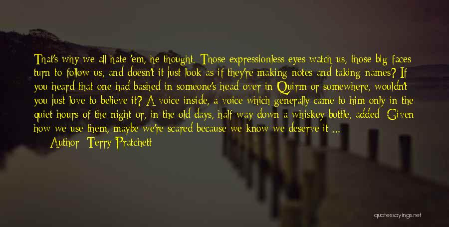 Terry Pratchett Quotes: That's Why We All Hate 'em, He Thought. Those Expressionless Eyes Watch Us, Those Big Faces Turn To Follow Us,