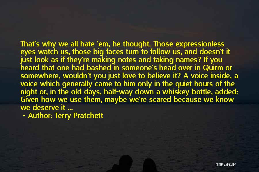 Terry Pratchett Quotes: That's Why We All Hate 'em, He Thought. Those Expressionless Eyes Watch Us, Those Big Faces Turn To Follow Us,