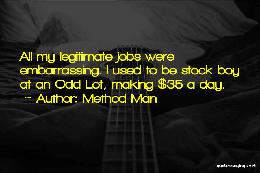 Method Man Quotes: All My Legitimate Jobs Were Embarrassing. I Used To Be Stock Boy At An Odd-lot, Making $35 A Day.