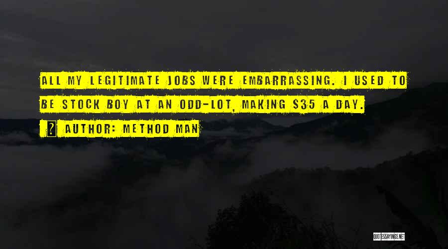 Method Man Quotes: All My Legitimate Jobs Were Embarrassing. I Used To Be Stock Boy At An Odd-lot, Making $35 A Day.