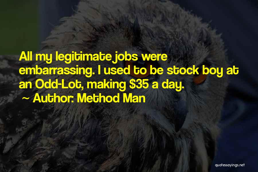 Method Man Quotes: All My Legitimate Jobs Were Embarrassing. I Used To Be Stock Boy At An Odd-lot, Making $35 A Day.