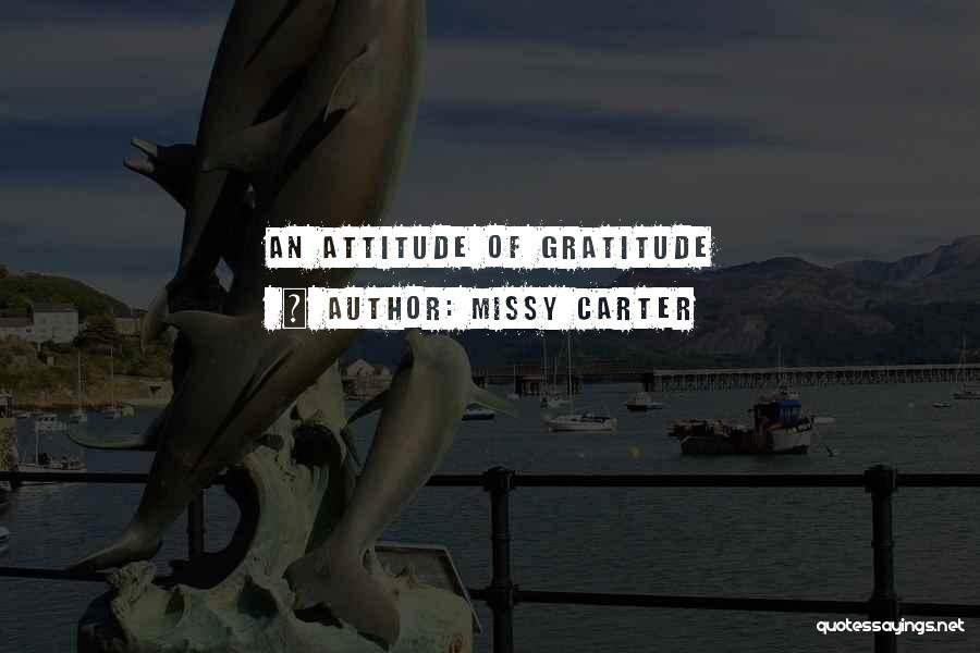 Missy Carter Quotes: An Attitude Of Gratitude