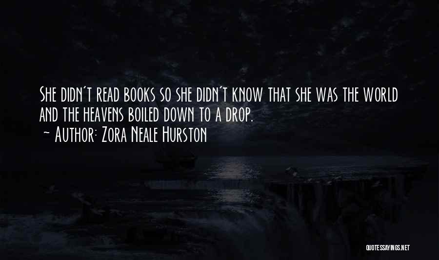 Zora Neale Hurston Quotes: She Didn't Read Books So She Didn't Know That She Was The World And The Heavens Boiled Down To A