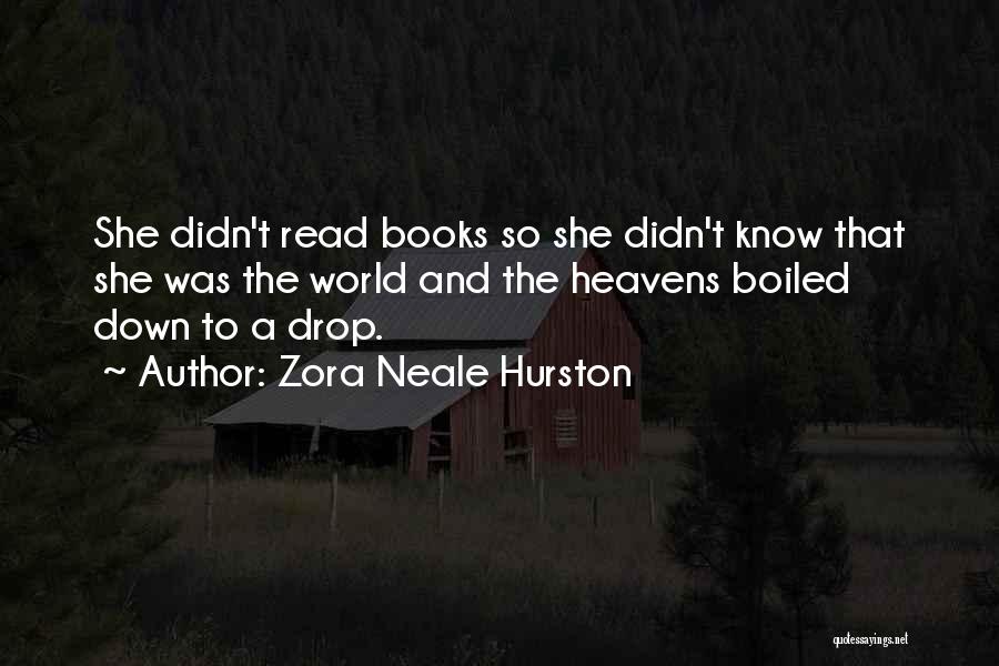 Zora Neale Hurston Quotes: She Didn't Read Books So She Didn't Know That She Was The World And The Heavens Boiled Down To A