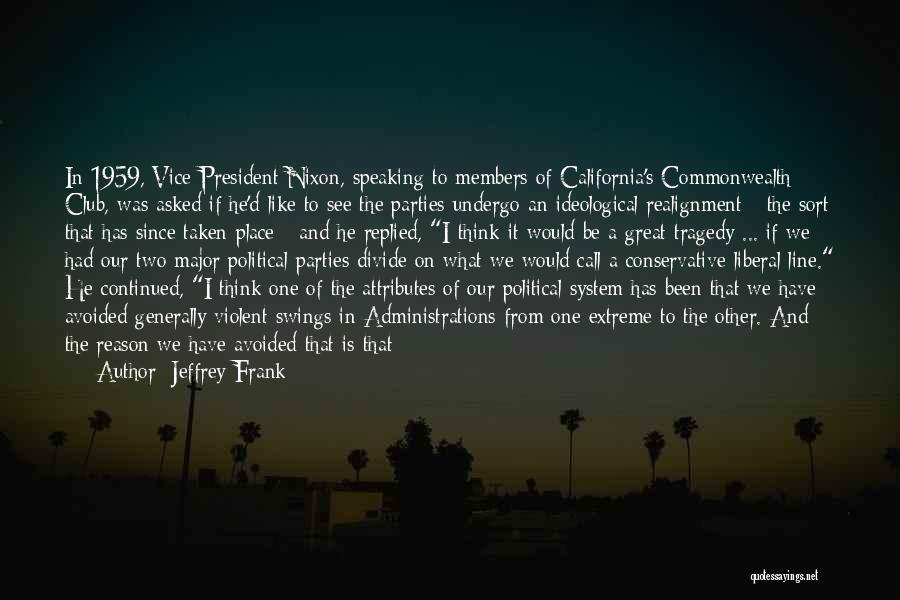 Jeffrey Frank Quotes: In 1959, Vice-president Nixon, Speaking To Members Of California's Commonwealth Club, Was Asked If He'd Like To See The Parties