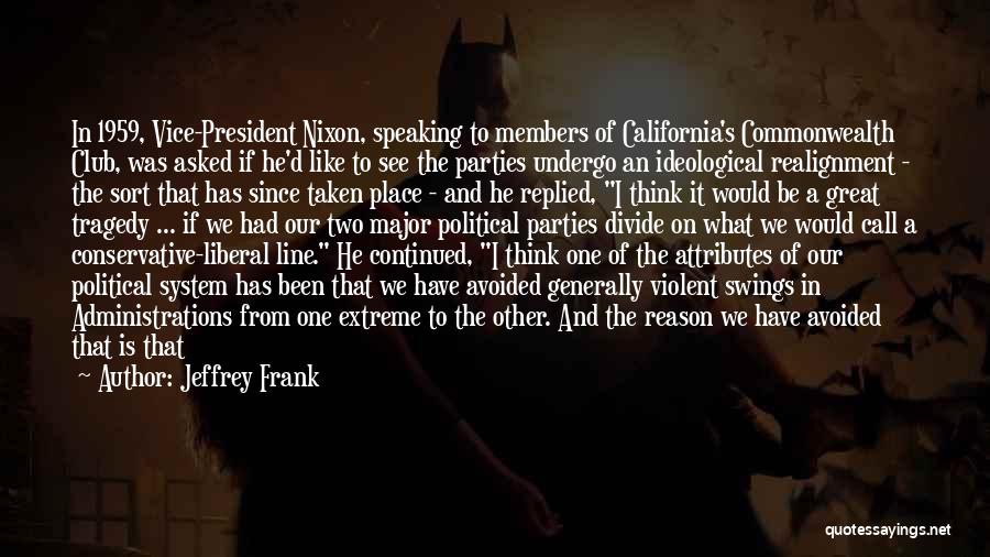 Jeffrey Frank Quotes: In 1959, Vice-president Nixon, Speaking To Members Of California's Commonwealth Club, Was Asked If He'd Like To See The Parties