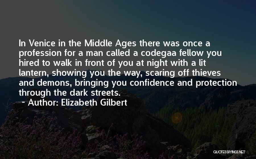 Elizabeth Gilbert Quotes: In Venice In The Middle Ages There Was Once A Profession For A Man Called A Codegaa Fellow You Hired