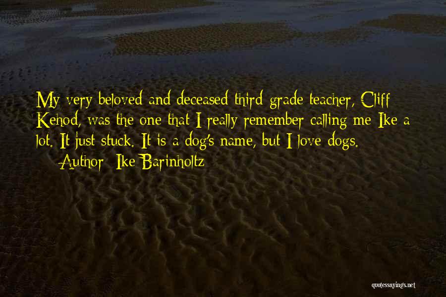 Ike Barinholtz Quotes: My Very Beloved And Deceased Third-grade Teacher, Cliff Kehod, Was The One That I Really Remember Calling Me Ike A
