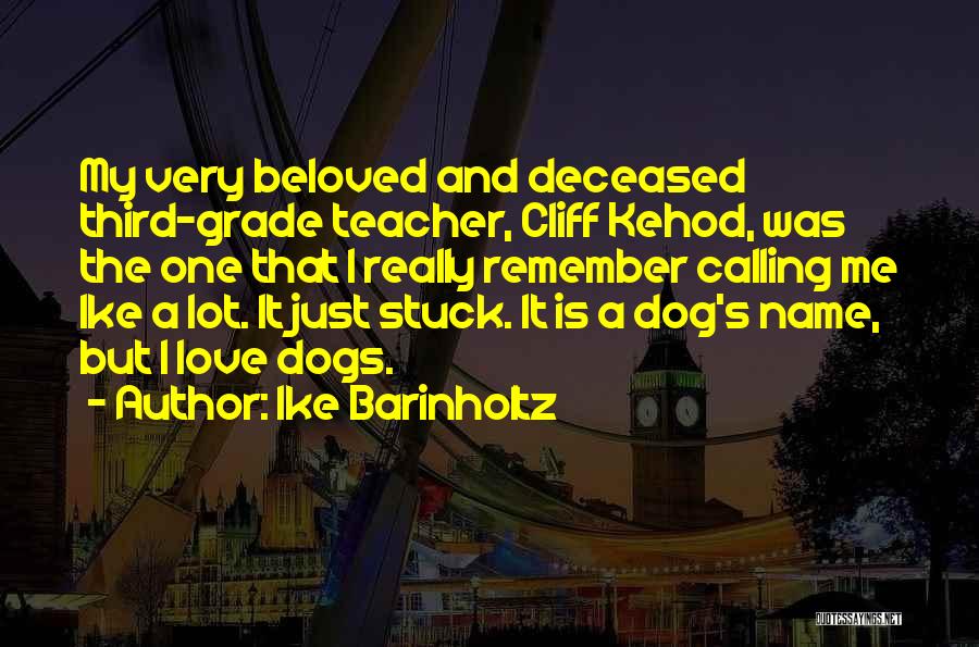 Ike Barinholtz Quotes: My Very Beloved And Deceased Third-grade Teacher, Cliff Kehod, Was The One That I Really Remember Calling Me Ike A