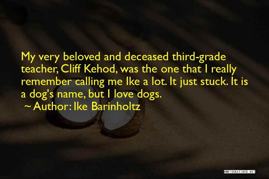 Ike Barinholtz Quotes: My Very Beloved And Deceased Third-grade Teacher, Cliff Kehod, Was The One That I Really Remember Calling Me Ike A