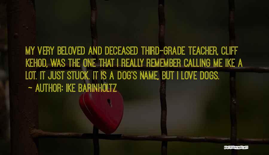 Ike Barinholtz Quotes: My Very Beloved And Deceased Third-grade Teacher, Cliff Kehod, Was The One That I Really Remember Calling Me Ike A