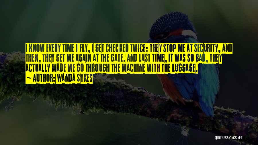 Wanda Sykes Quotes: I Know Every Time I Fly, I Get Checked Twice: They Stop Me At Security, And Then, They Get Me